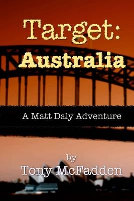 Target: Australia: A Matt Daly Adventure by McFadden, Tony