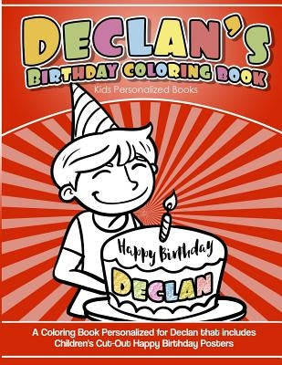 Declan's Birthday Coloring Book Kids Personalized Books: A Coloring Book Personalized for Declan that includes Children's Cut Out Happy Birthday Poste by Books, Declan's