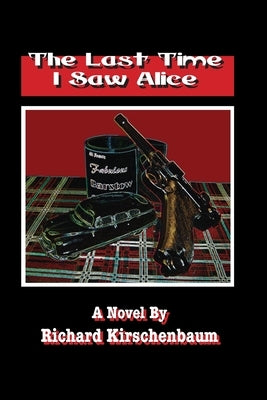 The Last Time I Saw Alice by Kirschenbaum, Richard