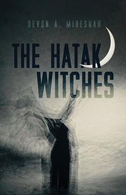 The Hatak Witches: Volume 88 by Mihesuah, Devon A.