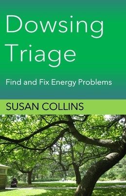 Dowsing Triage: Find and Fix Energy Problems by Collins, Susan Joan