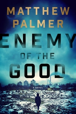 Enemy of the Good by Palmer, Matthew