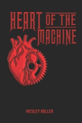 Heart of the Machine by Miller, Wesley