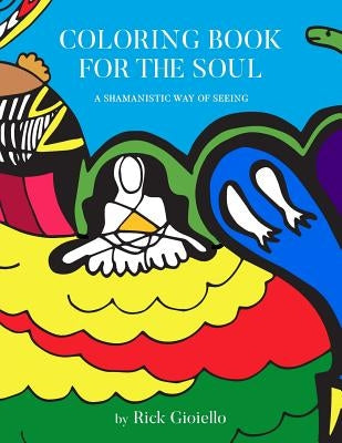 Coloring Book For The Soul: A Shamanistic Way Of Seeing by Gioiello, Rick