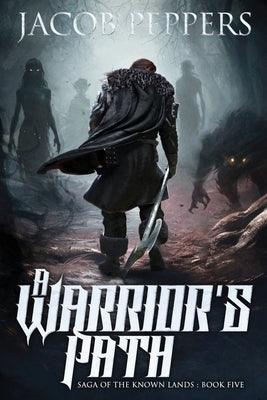 A Warrior's Path: Book Five of Saga of the Known Lands by Peppers, Jacob