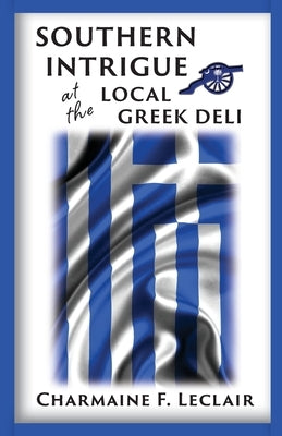 Southern Intrigue at the Local Greek Deli by LeClair Ph. D., Charmaine