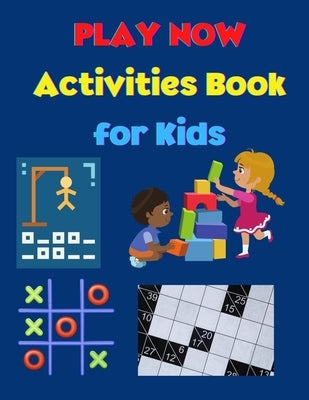 PLAY NOW - Activities Book for Kids: Strategy Games- Kakuro, Tic Tac Toe, Puzzles, Hangman A Fun Kid Workbook Game for Learning Amazing Games for Kids by Matthews, Sybil