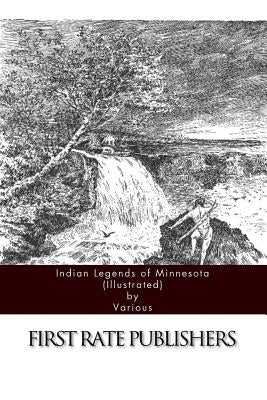 Indian Legends of Minnesota (Illustrated) by Various