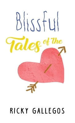 Blissful Tales of The Heart by Gallegos, Ricky