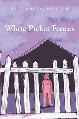 White Picket Fences by Robertson, Kyle Ann