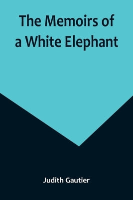 The Memoirs of a White Elephant by Gautier, Judith