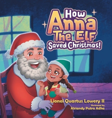 How Anna the Elf Saved Christmas by Lowery, Lionel Quartus, II