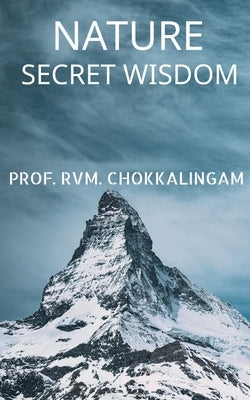 Nature: Secret Wisdom by Chokkalingam, Prof R. V. M.