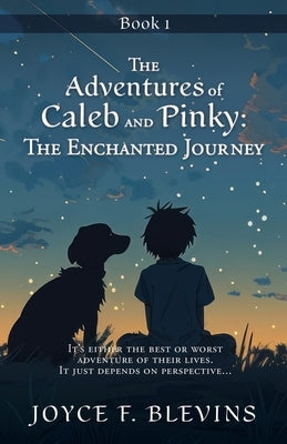 The Adventures of Caleb and Pinky: The Enchanted Journey: The Enchanted Journey: : Book 1 by Blevins, Joyce F.