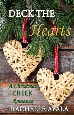 Deck the Hearts: A Holiday Love Story by Ayala, Rachelle