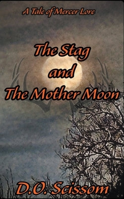 The Stag and The Mother Moon by Scissom, D. O.