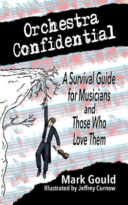 orchestra confidential: a survivor's guide for musicians and those who love them by Curnow, Jeffrey