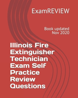 Illinois Fire Extinguisher Technician Exam Self Practice Review Questions by Examreview