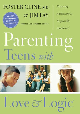 Parenting Teens with Love and Logic: Preparing Adolescents for Responsible Adulthood by Fay, Jim