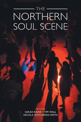 The Northern Soul Scene by Raine, Sarah