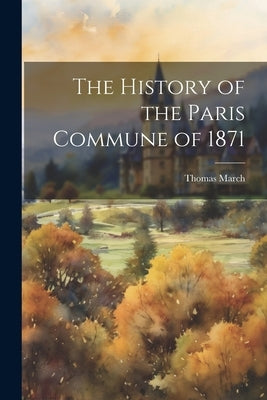 The History of the Paris Commune of 1871 by March, Thomas