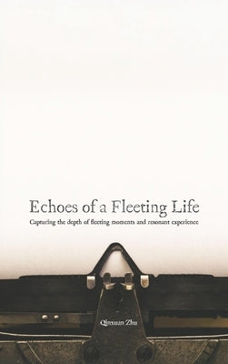 Echoes of a Fleeting Life by Zhu, Qinxuan