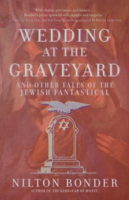 Wedding at the Graveyard: And Other Stories of the Jewish Fantastical by Bonder, Nilton