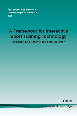 A Framework for Interactive Sport Training Technology by Smith, Ian