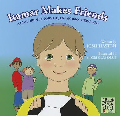 Itamar Makes Friends: A Children's Story of Jewish Brotherhood by Hasten, Josh