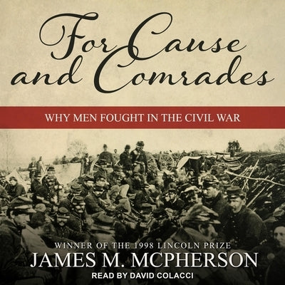 For Cause and Comrades: Why Men Fought in the Civil War by McPherson, James M.