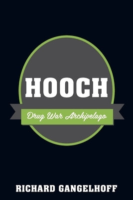 Hooch: Drug War Archipelago by Gangelhoff, Richard