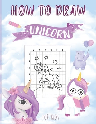 How to Draw Unicorn: The Step by Step Drawing Book for Kids to Learn to Draw Unicorns, Magical Horses! (Activity Book for Boys and Girls) by Books, Kindergarten