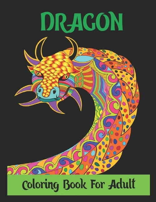 Dragon Coloring Book for Adult: Stress Relieving Designs, Dragon Coloring Book For Adult,30 Designs 8.5x11 Inches. by Mh, May