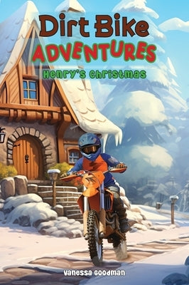 Dirt Bike Adventures - Henry's Christmas by Goodman, Vanessa