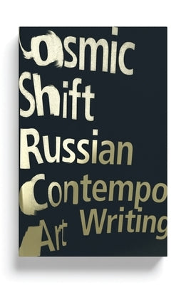 Cosmic Shift: Russian Contemporary Art Writing by Kabakov, Ilya