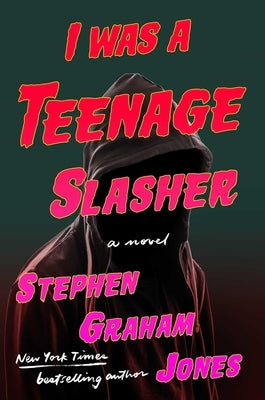 I Was a Teenage Slasher by Jones, Stephen Graham