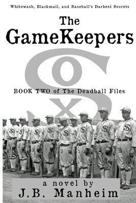 The Gamekeepers: Whitewash, Blackmail, and Baseball's Darkest Secrets by Manheim, J. B.