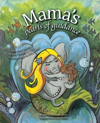 Mama's Pearls of Guidance: One mama's lullaby to her beloved son. by Gilbert, Lisa Marie