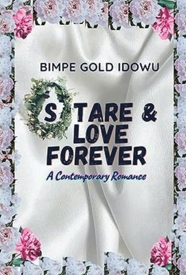 Stare and Love Forever: A Contemporary Romance by Gold Idowu, Bimpe