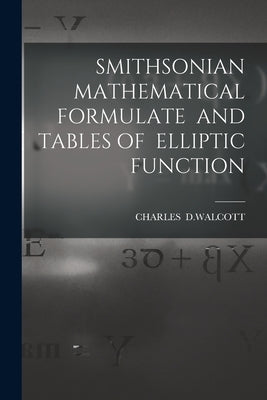 Smithsonian Mathematical Formulate and Tables of Elliptic Function by Charles