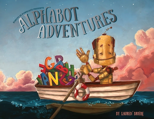 Alphabot Adventures: An Alphabot Book by Bri?re, Lauren