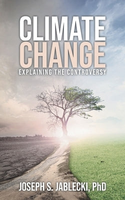 Climate Change: Explaining the Controversy by Jablecki, Joseph S.