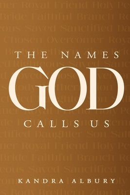 The Names God Calls Us...Remembering Who We are to Our Creator by Albury
