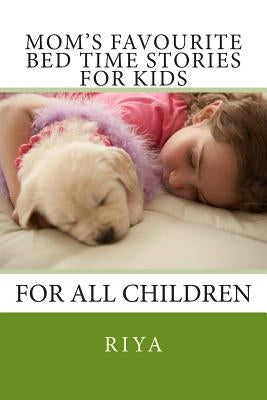 Mom's Favourite Bed Time Stories for Kids: For All Children by Riya