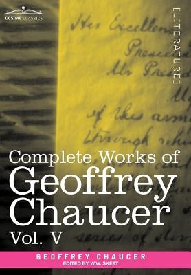 Complete Works of Geoffrey Chaucer, Vol.V: Notes to the Canterbury Tales (in Seven Volumes) by Chaucer, Geoffrey