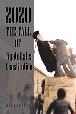 2020 the Fall of Ayatollahs Constitution by Chamanara, Sohrab