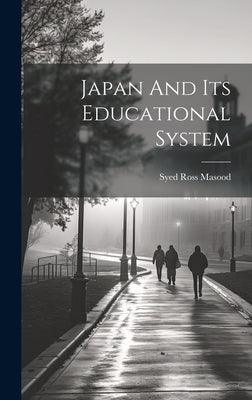 Japan And Its Educational System by Ross Masood, Syed