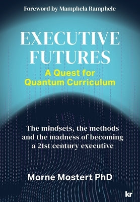 Executive Futures: A Quest for Quantum Curriculum by Mostert, Morne