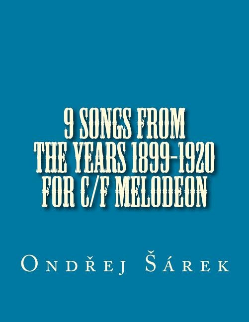 9 songs from the years 1899-1920 for C/F melodeon by Sarek, Ondrej