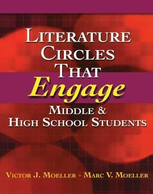 Literature Circles That Engage Middle and High School Students by Moeller, Marc